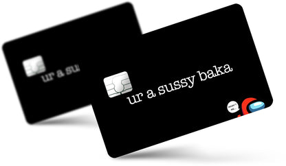 Anime Town Creations Credit Card Ur a Sussy Baka Full Skins - Anime Quotes Skin